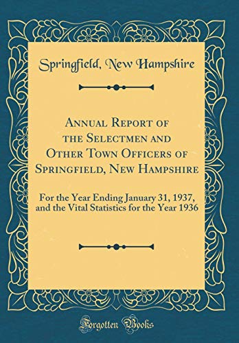 Imagen de archivo de Annual Report of the Selectmen and Other Town Officers of Springfield, New Hampshire: For the Year Ending January 31, 1937, and the Vital Statistics for the Year 1936 (Classic Reprint) a la venta por PBShop.store US