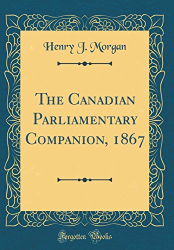 Stock image for The Canadian Parliamentary Companion, 1867 Classic Reprint for sale by PBShop.store US