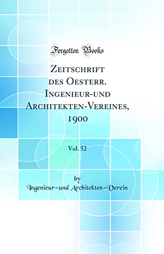 Beispielbild fr Zeitschrift des Oesterr. Ingenieur-und Architekten-Vereines, 1900, Vol. 52 (Classic Reprint) zum Verkauf von Buchpark