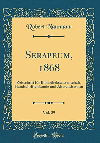 9780267077687: Serapeum, 1868, Vol. 29: Zeitschrift fr Bibliothekswissenschaft, Handschriftenkunde und ltere Literatur (Classic Reprint)