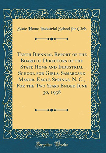 9780267082698: Tenth Biennial Report of the Board of Directors of the State Home and Industrial School for Girls, Samarcand Manor, Eagle Springs, N. C., For the Two Years Ended June 30, 1938 (Classic Reprint)