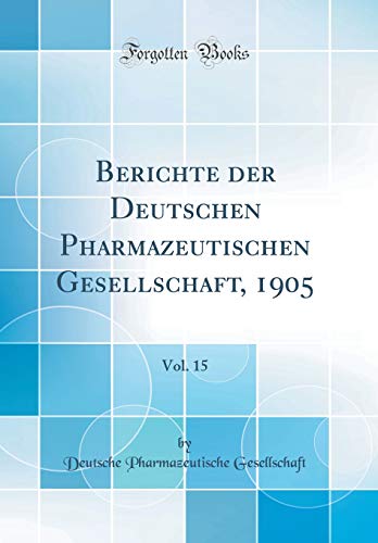 Beispielbild fr Berichte der Deutschen Pharmazeutischen Gesellschaft, 1905, Vol. 15 (Classic Reprint) zum Verkauf von Buchpark