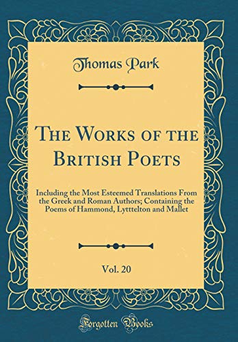Beispielbild fr The Works of the British Poets, Vol. 20 : Including the Most Esteemed Translations From the Greek and Roman Authors; Containing the Poems of Hammond, Lytttelton and Mallet (Classic Reprint) zum Verkauf von Buchpark