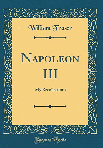 Imagen de archivo de Napoleon III My Recollections Classic Reprint a la venta por PBShop.store US