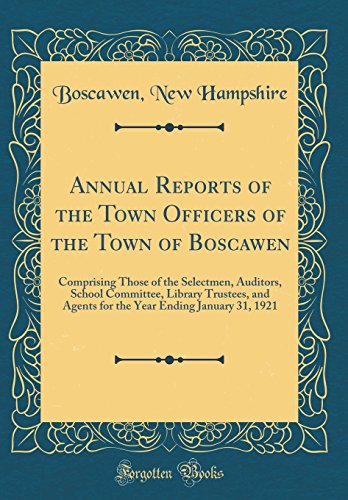 Stock image for Annual Reports of the Town Officers of the Town of Boscawen Comprising Those of the Selectmen, Auditors, School Committee, Library Trustees, and Ending January 31, 1921 Classic Reprint for sale by PBShop.store US