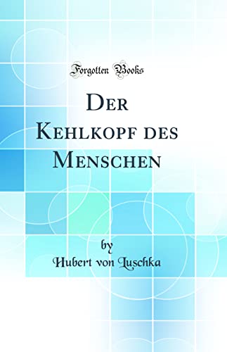 Stock image for Der Kehlkopf des Menschen Classic Reprint for sale by PBShop.store US