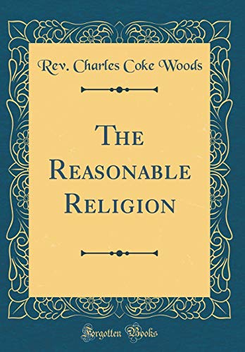 Stock image for The Reasonable Religion Classic Reprint for sale by PBShop.store US