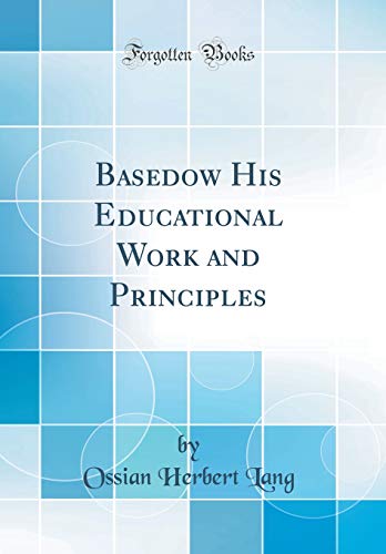 Stock image for Basedow His Educational Work and Principles Classic Reprint for sale by PBShop.store US