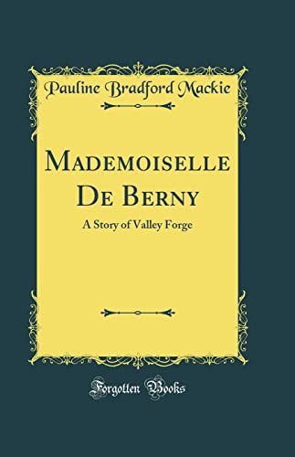Stock image for Mademoiselle De Berny A Story of Valley Forge Classic Reprint for sale by PBShop.store US