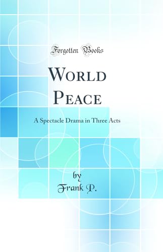 9780267179763: World Peace: A Spectacle Drama in Three Acts (Classic Reprint)