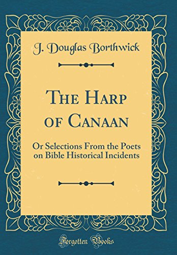 Beispielbild fr The Harp of Canaan: Or Selections From the Poets on Bible Historical Incidents (Classic Reprint) zum Verkauf von PBShop.store US