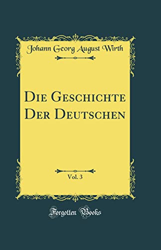 Stock image for Die Geschichte Der Deutschen, Vol 3 Classic Reprint for sale by PBShop.store US