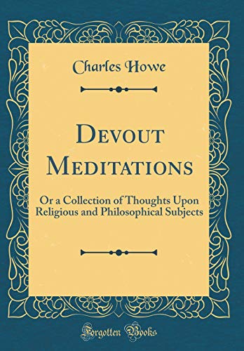 Beispielbild fr Devout Meditations: Or a Collection of Thoughts Upon Religious and Philosophical Subjects (Classic Reprint) zum Verkauf von PBShop.store UK