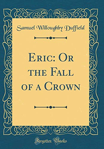 Beispielbild fr Eric Or the Fall of a Crown Classic Reprint zum Verkauf von PBShop.store US