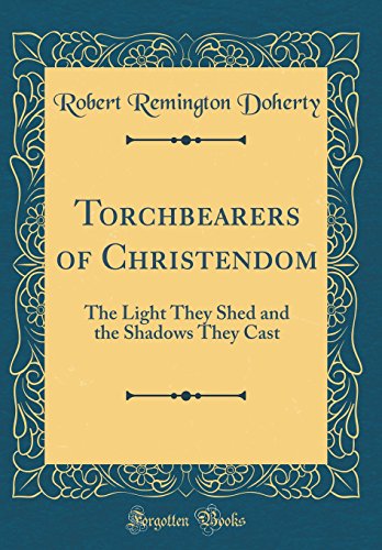 Beispielbild fr Torchbearers of Christendom The Light They Shed and the Shadows They Cast Classic Reprint zum Verkauf von PBShop.store US