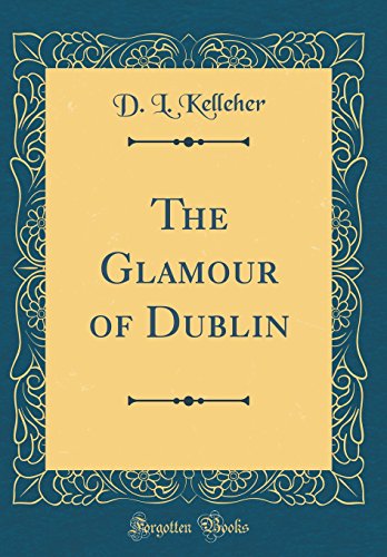 Stock image for The Glamour of Dublin Classic Reprint for sale by PBShop.store US
