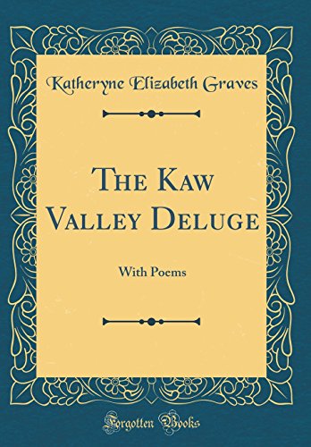 Imagen de archivo de The Kaw Valley Deluge With Poems Classic Reprint a la venta por PBShop.store US