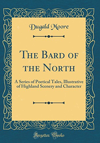 Stock image for The Bard of the North A Series of Poetical Tales, Illustrative of Highland Scenery and Character Classic Reprint for sale by PBShop.store US