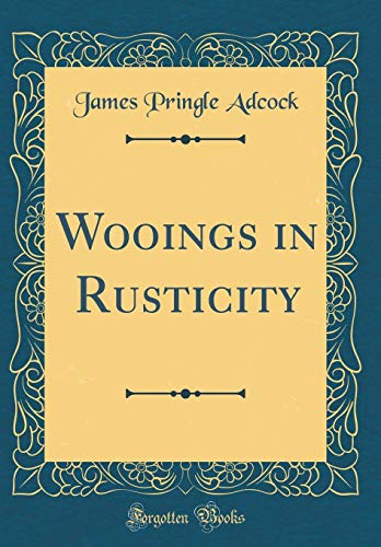 Stock image for Wooings in Rusticity Classic Reprint for sale by PBShop.store US