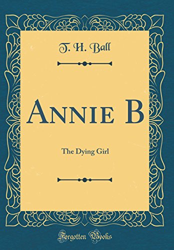 9780267266807: Annie B: The Dying Girl (Classic Reprint)
