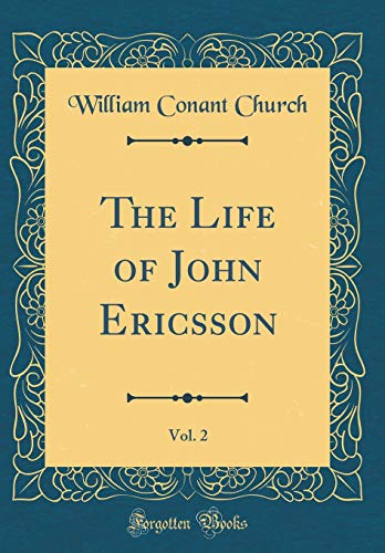 9780267269709: The Life of John Ericsson, Vol. 2 of 1 (Classic Reprint)