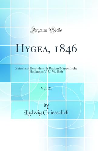 Beispielbild fr Hygea, 1846, Vol. 21 : Zeitschrift Besonders fr Rationell-Specifische Heilkunst; V. U. Vi. Heft (Classic Reprint) zum Verkauf von Buchpark