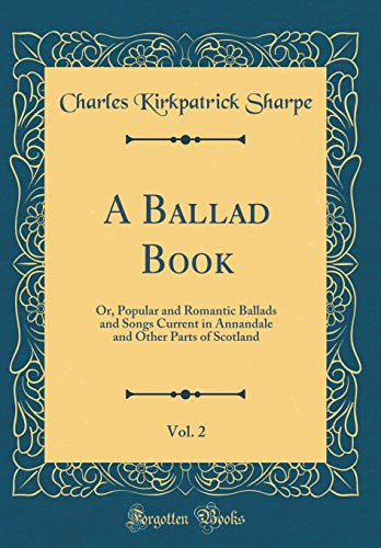 9780267278855: A Ballad Book, Vol. 2: Or, Popular and Romantic Ballads and Songs Current in Annandale and Other Parts of Scotland (Classic Reprint)