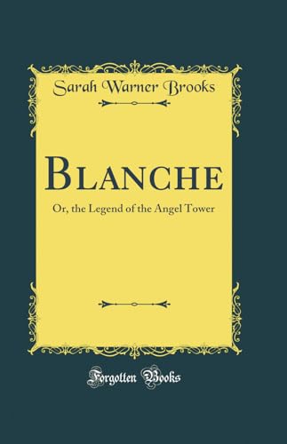 Stock image for Blanche Or, the Legend of the Angel Tower Classic Reprint for sale by PBShop.store US