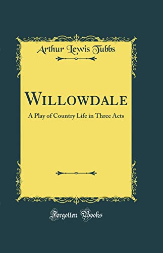 9780267312610: Willowdale: A Play of Country Life in Three Acts (Classic Reprint)