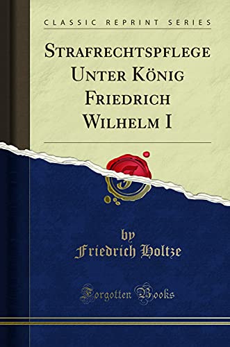 Stock image for Strafrechtspflege Unter Knig Friedrich Wilhelm I Classic Reprint for sale by PBShop.store US