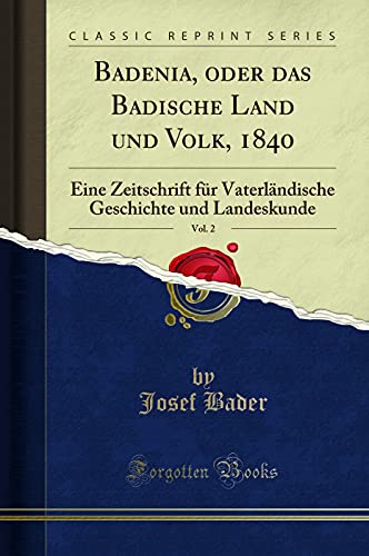 Beispielbild fr Badenia, oder das Badische Land und Volk, 1840, Vol. 2 : Eine Zeitschrift fr Vaterlndische Geschichte und Landeskunde (Classic Reprint) zum Verkauf von Buchpark