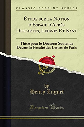 Stock image for  tude sur la Notion d'Espace d'Apr s Descartes, Leibniz Et Kant for sale by Forgotten Books
