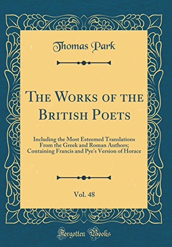 9780267332953: The Works of the British Poets, Vol. 48: Including the Most Esteemed Translations From the Greek and Roman Authors; Containing Francis and Pye's Version of Horace (Classic Reprint)