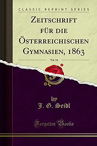 Stock image for Zeitschrift fr die sterreichischen Gymnasien, 1863, Vol 14 Classic Reprint for sale by PBShop.store UK