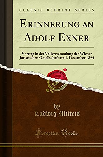 Stock image for Erinnerung an Adolf Exner Vortrag in der Vollversammlung der Wiener Juristischen Gesellschaft am 1 December 1894 Classic Reprint for sale by PBShop.store US