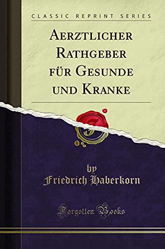Stock image for Aerztlicher Rathgeber fr Gesunde und Kranke (Classic Reprint) for sale by Buchpark