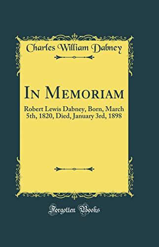 Imagen de archivo de In Memoriam Robert Lewis Dabney, Born, March 5th, 1820, Died, January 3rd, 1898 Classic Reprint a la venta por PBShop.store US