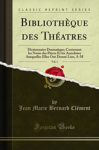 Stock image for Biblioth que des Th atres, Vol. 1: Dictionnaire Dramatique (Classic Reprint) for sale by Forgotten Books