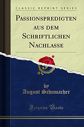 Stock image for Passionspredigten Aus Dem Schriftlichen Nachlasse (Classic Reprint) for sale by PBShop.store US