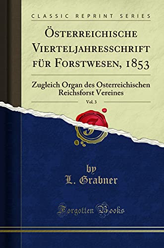 9780267350629: sterreichische Vierteljahresschrift fr Forstwesen, 1853, Vol. 3: Zugleich Organ des sterreichischen Reichsforst Vereines (Classic Reprint)