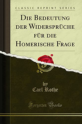 Stock image for Die Bedeutung der Widersprche fr die Homerische Frage Classic Reprint for sale by PBShop.store US