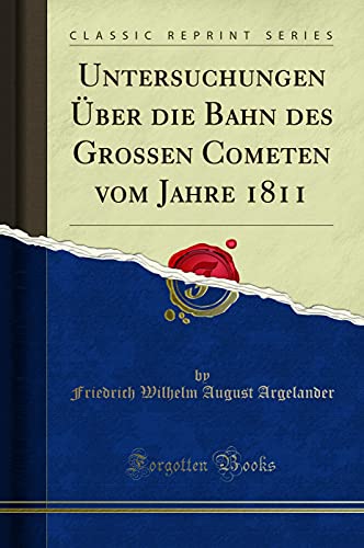 Stock image for Untersuchungen ber die Bahn des Grossen Cometen vom Jahre 1811 Classic Reprint for sale by PBShop.store US