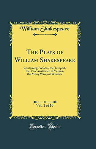 Stock image for The Plays of William Shakespeare, Vol 1 of 10 Containing Prefaces, the Tempest, the Two Gentlemen of Verona, the Merry Wives of Windsor Classic Reprint for sale by PBShop.store US