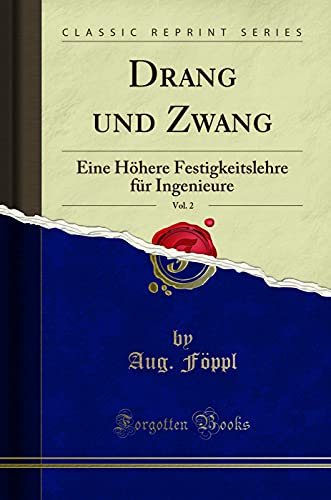 9780267368921: Drang und Zwang, Vol. 2: Eine Hhere Festigkeitslehre fr Ingenieure (Classic Reprint)
