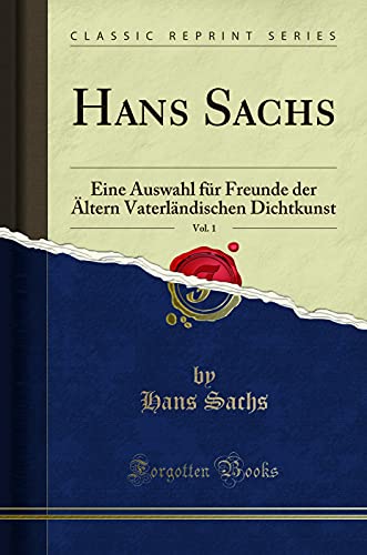 Beispielbild fr Hans Sachs, Vol. 1: Eine Auswahl für Freunde der  ltern Vaterländischen Dichtkunst (Classic Reprint) zum Verkauf von WorldofBooks