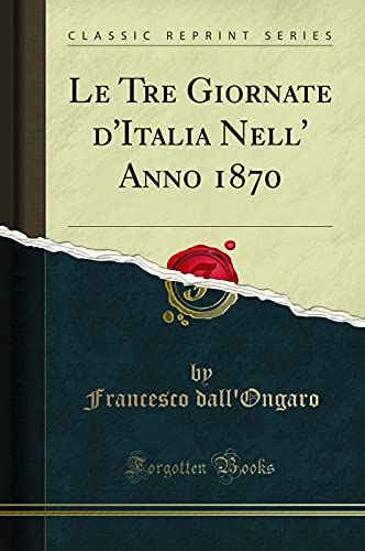 Stock image for Le Tre Giornate d'Italia Nell' Anno 1870 Classic Reprint for sale by PBShop.store US