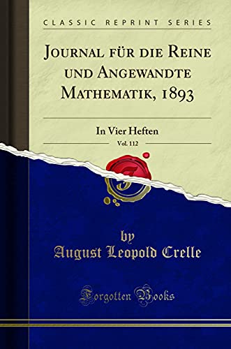 Stock image for Journal für die Reine und Angewandte Mathematik, 1893, Vol. 112: In Vier Heften for sale by Forgotten Books