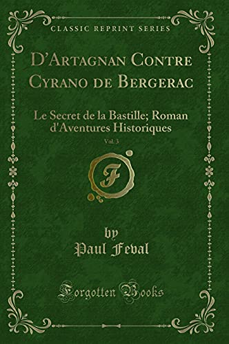 Stock image for D'Artagnan Contre Cyrano de Bergerac, Vol. 3: Le Secret de la Bastille for sale by Forgotten Books