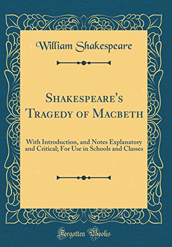 Stock image for Shakespeare's Tragedy of Macbeth With Introduction, and Notes Explanatory and Critical For Use in Schools and Classes Classic Reprint for sale by PBShop.store US