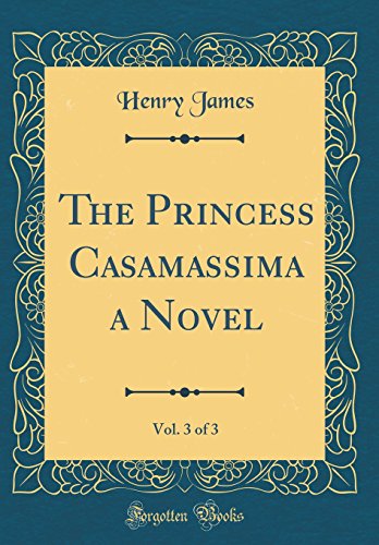 Stock image for The Princess Casamassima a Novel, Vol 3 of 3 Classic Reprint for sale by PBShop.store US